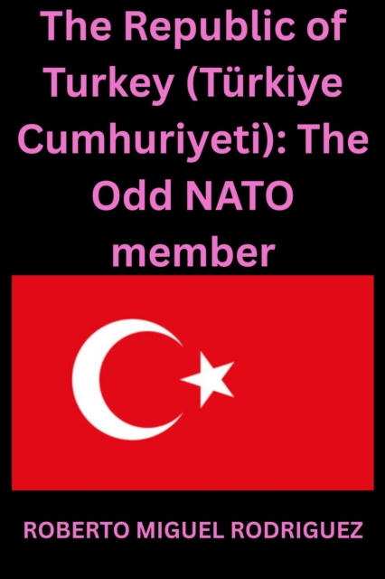 Republic of Turkey (Turkiye Cumhuriyeti): The Odd NATO member