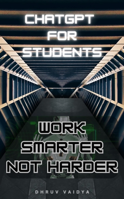 ChatGPT For Students: Work Smarter , Not Harder