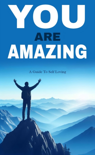 You are amazing: a guide to self loving