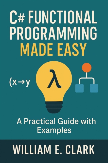 C# Functional Programming Made Easy: A Practical Guide with Examples