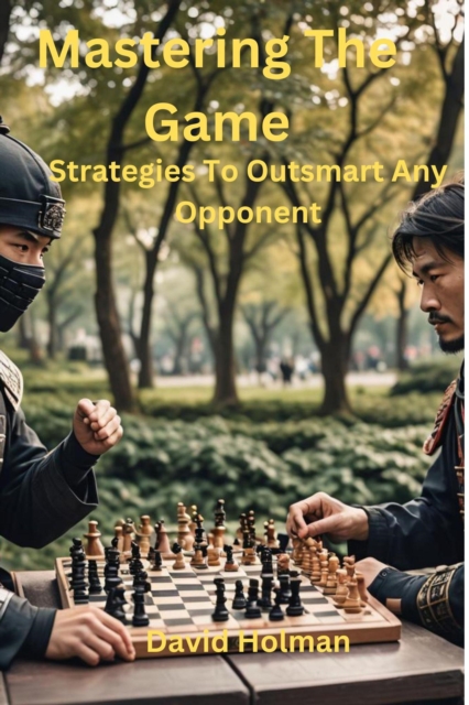 Mastering The Game: Strategies to outsmart any opponent