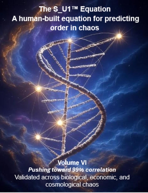 S_U1(TM) Equation  A human-built equation for predicting order in chaos - Volume VI