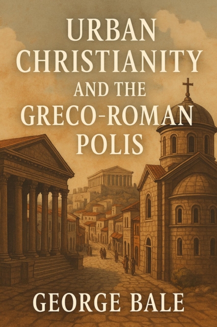 Urban Christianity and the Greco-Roman Polis