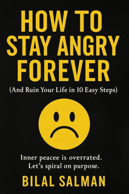 How to Stay Angry Forever