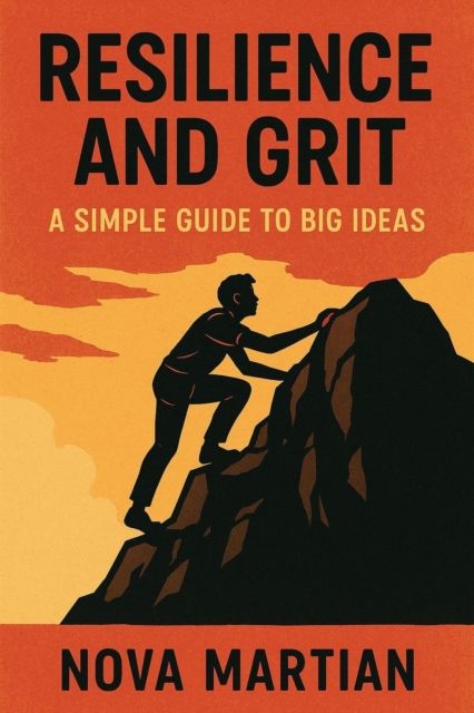 Resilience and Grit: A Simple Guide to Big Ideas