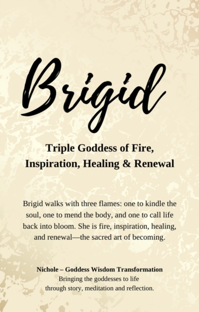 Brigid - Triple Goddess of Fire, Inspiration, Healing and Renewal