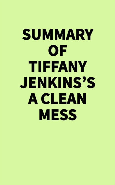 Summary of Tiffany Jenkins's A Clean Mess