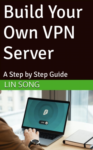 Build Your Own VPN Server: A Step by Step Guide