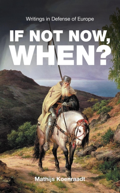If Not Now, When? Writings in Defense of Europe
