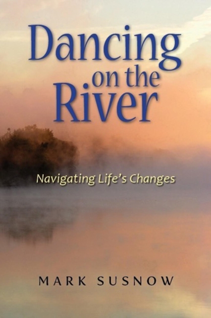 Dancing on the River-Navigating Life's Changes