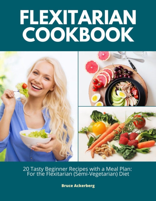 Flexitarian Cookbook: 20 Tasty Beginner Recipes with a Meal Plan