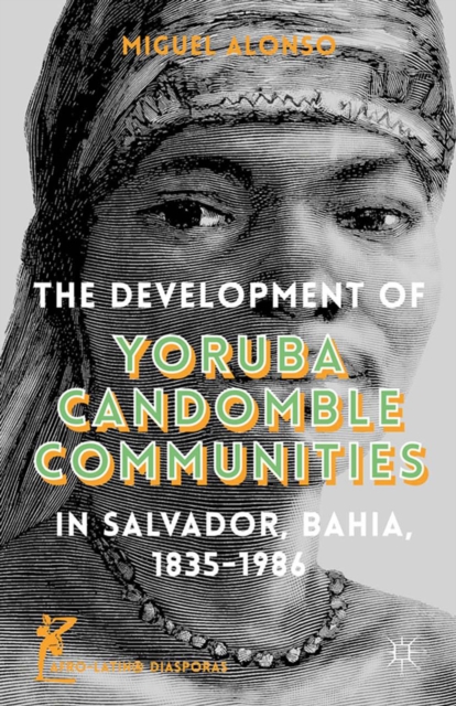 Development of Yoruba Candomble Communities in Salvador, Bahia, 1835-1986