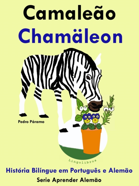 Historia Bilingue em Portugues e Alemao: Camaleao - Chamaleon. Serie Aprender Alemao.