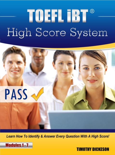 TOEFL iBT High Score System - Learn How To Identify & Answer Every Question With A High Score!