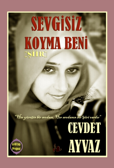 Sevgisiz Koyma Beni (Siir)