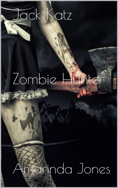 Jack Katz: Zombie Hunter Series