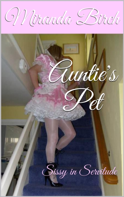 Auntie's Pet: Sissy in Servitude
