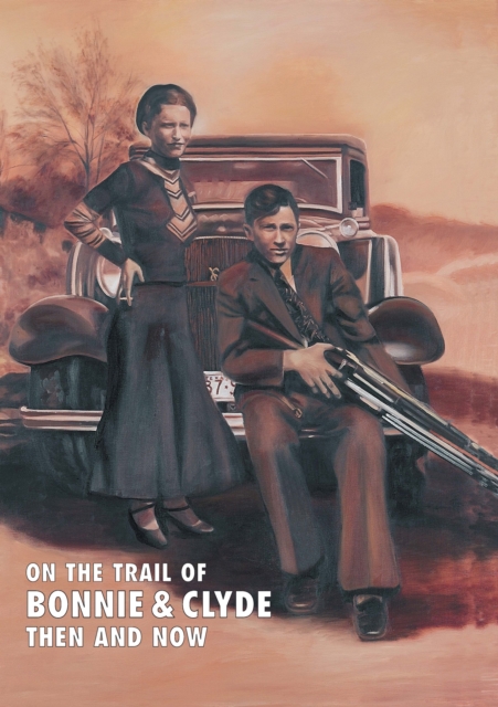 On The Trail Of Bonnie & Clyde