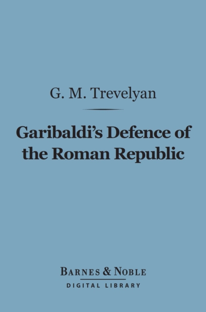Garibaldi's Defence of the Roman Republic (Barnes & Noble Digital Library)