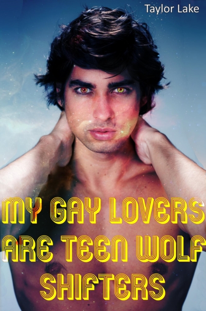 My Gay Lovers Are Teen Wolf Shifters