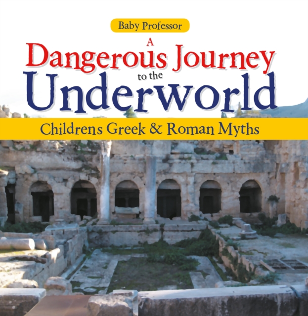 Dangerous Journey to the Underworld- Children's Greek & Roman Myths