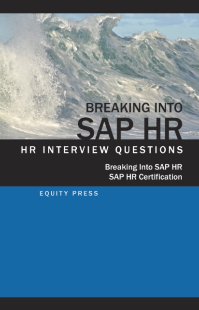 Breaking In to SAP HR: Interview Questions, Answers and Explanations