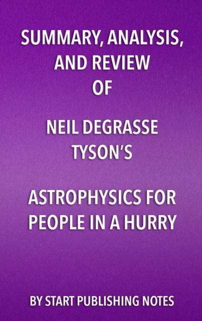 Summary, Analysis, and Review of Neil deGrasse Tyson's Astrophysics for People in a Hurry