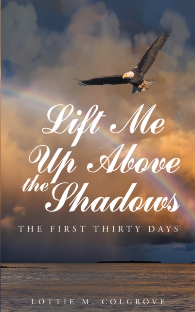 Lift Me up above the Shadows: The First Thirty Days