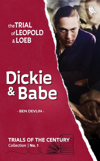 Trial of Leopold & Loeb: Dickie & Babe