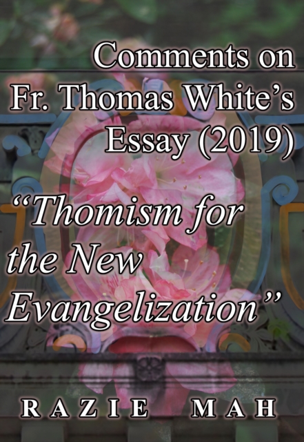 Comments on Fr. Thomas White's Essay (2019) &quote;Thomism for the New Evangelization&quote;