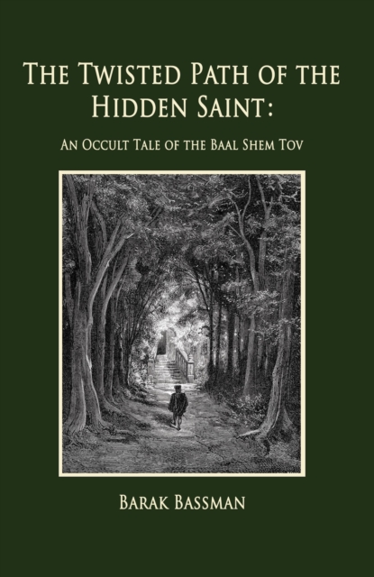 Twisted Path of the Hidden Saint: An Occult Tale of the Baal Shem Tov