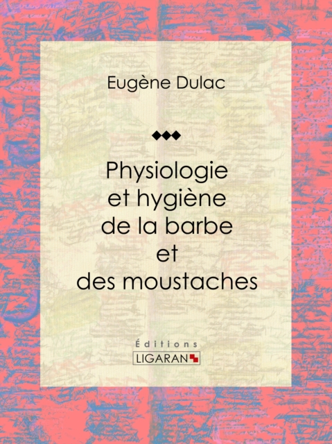 Physiologie et hygiène de la barbe et des moustaches