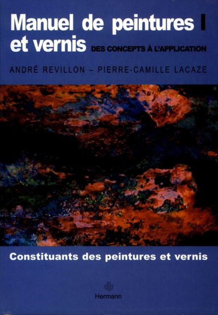 Manuel de peintures et vernis. Volume I