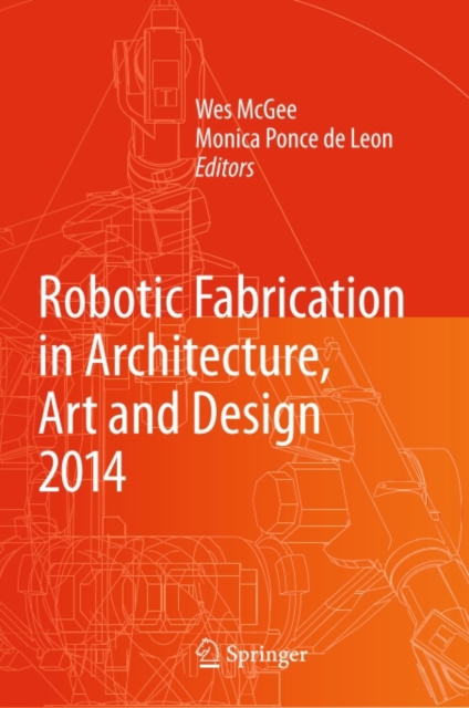 Robotic Fabrication in Architecture, Art and Design 2014