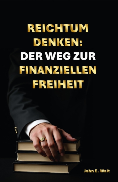 Reichtum Denken: Der Weg zur finanziellen Freiheit