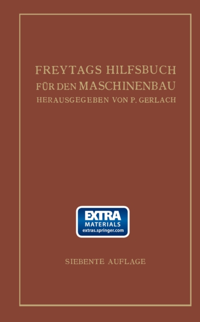 Freytags Hilfsbuch für den Maschinenbau für Maschineningenieure sowie für den Unterricht an technischen Lehranstalten