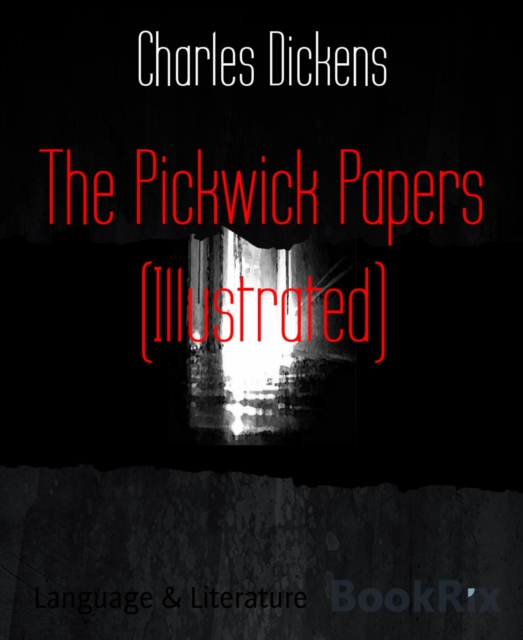 Pickwick Papers (Illustrated)