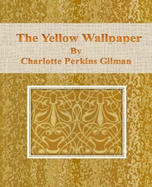 Yellow Wallpaper by Charlotte Perkins Gilman