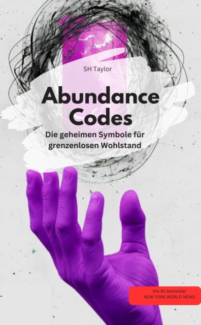 Abundance Codes:  Die geheimen Symbole für grenzenlosen Wohlstand
