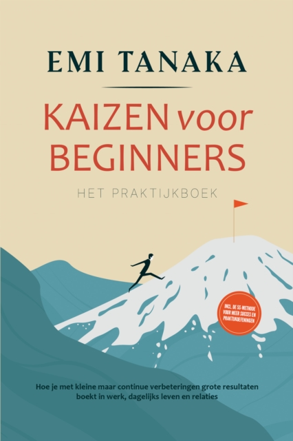 Kaizen voor beginners - Het praktijkboek: Hoe je met kleine maar continue verbeteringen grote resultaten boekt in werk, dagelijks leven en relaties - inclusief de 5S-methode voor meer succes en praktijkoefeningen