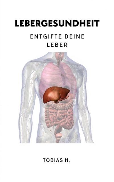 Lebergesundheit - Entgifte deine Leber