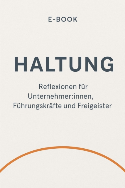 H wie Haltung Uber das, was dich fuhrt - wenn du niemandem folgst.