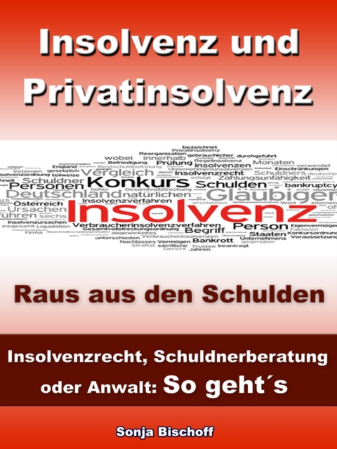 Insolvenz und Privatinsolvenz - Insolvenzrecht, Schuldnerberatung oder Anwalt: So geht´s