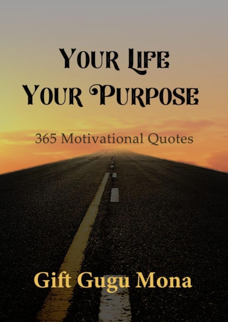 Your Life, Your Purpose: 365 Motivational Quotes