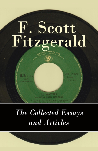 Collected Essays and Articles of F. Scott Fitzgerald