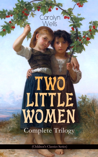 TWO LITTLE WOMEN - Complete Trilogy (Children's Classics Series)