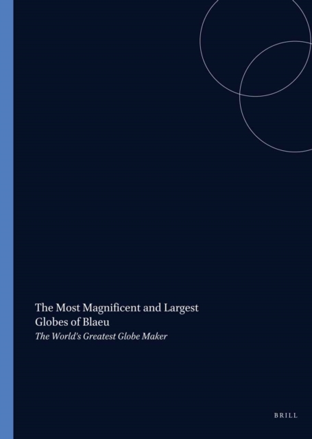 Most Magnificent and Largest Globes of Blaeu, the World's Greatest Globe Maker