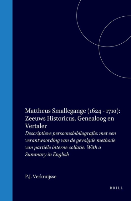 Mattheus Smallegange (1624-1710): Zeeuws historicus, genealoog en vertaler