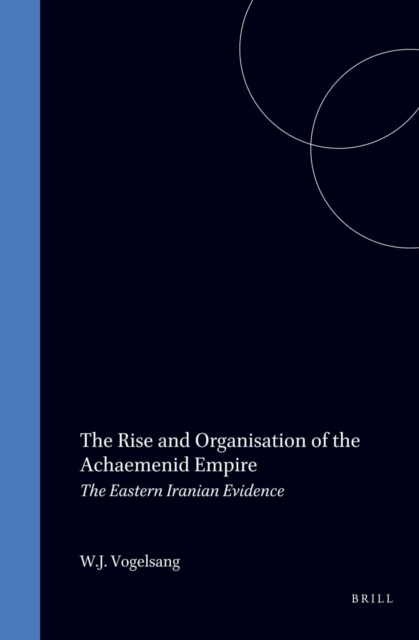 Rise and Organisation of the Achaemenid Empire