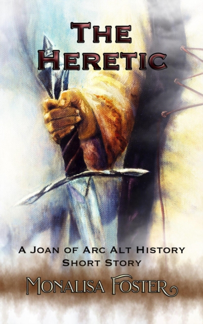 Heretic: A Joan of Arc Alt History Short Story